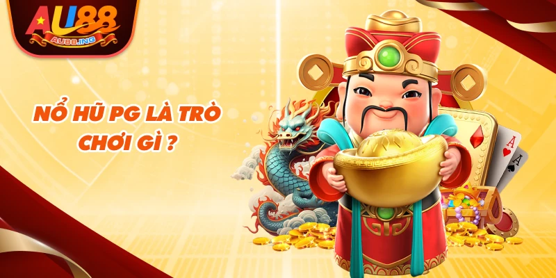 Nổ Hũ PG là trò chơi gì?