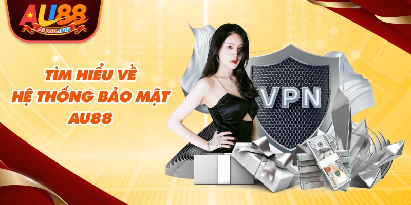 Tìm hiểu về hệ thống bảo mật Au88